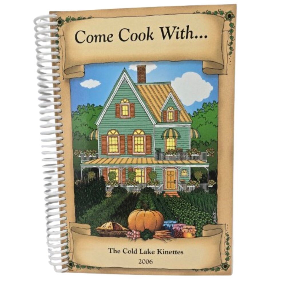2006 Cookbook Come Cook With Cold Lake Kinettes Cold Lake Alberta Kinette Club